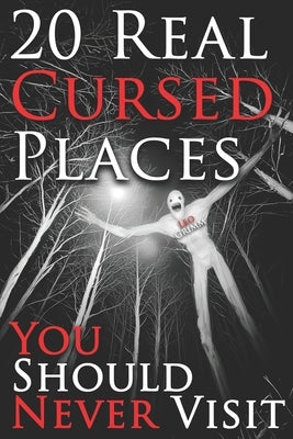 20 Real Cursed Places You Should Never Visit: A Chilling Horror Short Stories Anthology, Horror Anthology Short Stories, Horror Short Stories Collecti by Grimm, Leo