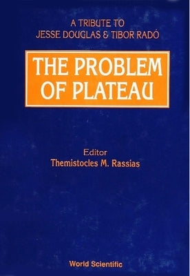 The Problem of Plateau: A Tribute to Jesse Douglas and Tibor Rado by Rassias, Themistocles M.