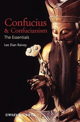 Confucius and Confucianism: The Essentials by Rainey, Lee Dian