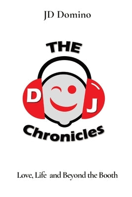 DJ Chronicles: Love, Life and Beyond the Booth by Domino, Jd