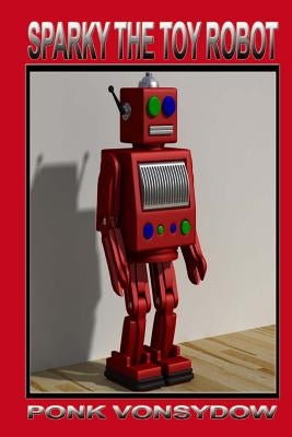 Sparky the Toy Robot by Vonsydow, Ponk