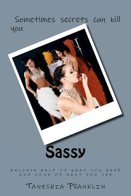 Sassy: believe half of what you hear and none of what you see by Franklin, Taneshia N.