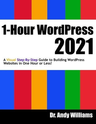 1-Hour WordPress 2021: A visual step-by-step guide to building WordPress websites in one hour or less! by Williams, Andy