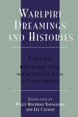 Warlpiri Dreamings and Histories: Newly Recorded Stories from the Aboriginal Elders of Central Australia by Napaljarri, Peggy Rockman