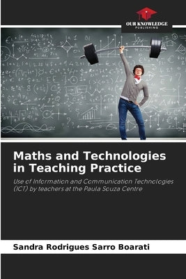Maths and Technologies in Teaching Practice by Boarati, Sandra Rodrigues Sarro