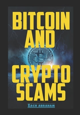Bitcoin and Crypto scams: How to avoid bitcoin and cryptocurrency scams by Abraham, Zach