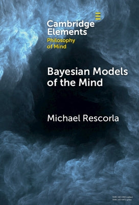 Bayesian Models of the Mind by Rescorla, Michael