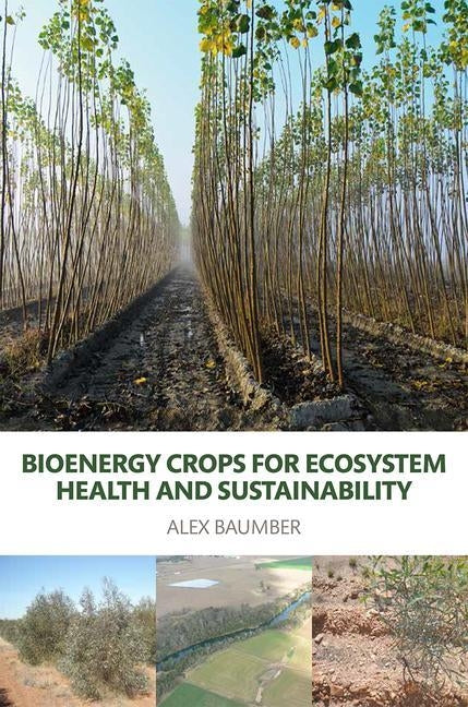 Bioenergy Crops for Ecosystem Health and Sustainability by Baumber, Alex