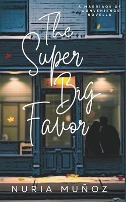 The Super Big Favor: A Marriage of Convenience Novella by Muñoz, Nuria
