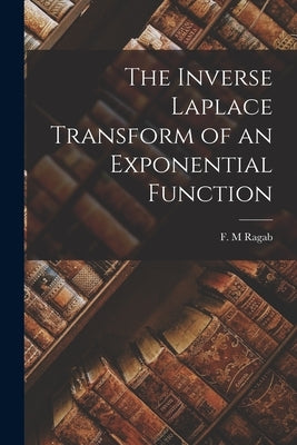 The Inverse Laplace Transform of an Exponential Function by Ragab, F. M.