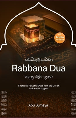 Rabbana Dua: Short and Powerful Dua's from the Qur'an with AUDIO support by Sumaya, Abu