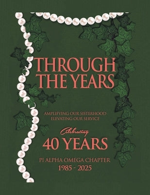 Through the Years: Amplifying Our Sisterhood Elevating Our Service by Pi Alpha Omega Chapter