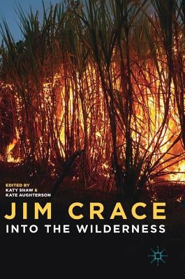 Jim Crace: Into the Wilderness by Shaw, Katy