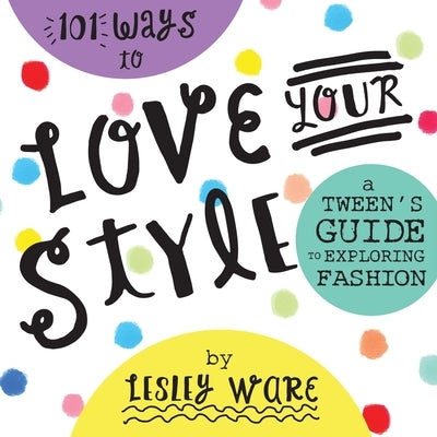 101 Ways to Love Your Style by Ware, Lesley