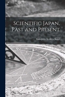 Scientific Japan, Past and Present by Gakujutsu Kenkyu Kaigi (Japan)