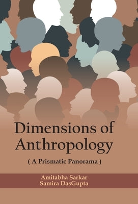Dimensions of Anthropology: A Prismatic Panorama by Dasgupta, Samira