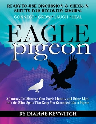 EAGLE pigeon: A Journey To Discover Your Eagle Identity and Bring Light Into the Blind Spots That Keep You Grounded Like a Pigeon by Kevwitch, Dianne