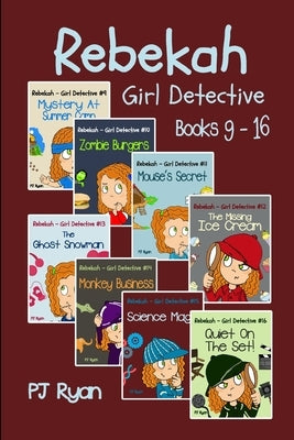 Rebekah - Girl Detective Books 9-16: 8 Fun Short Story Mysteries for Children Ages 9-12 by Ryan, Pj