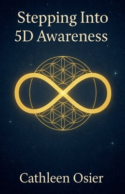 Stepping Into 5D Awareness by Osier, Cathleen