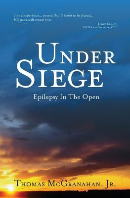 Under Siege: Epilepsy in the Open by McGranahan Jr, Tom J.
