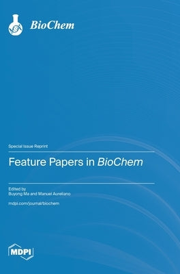 Feature Papers in BioChem by Ma, Buyong