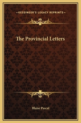 The Provincial Letters by Pascal, Blaise