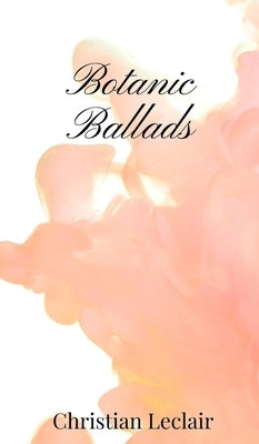 Botanic Ballads by LeClair, Christian