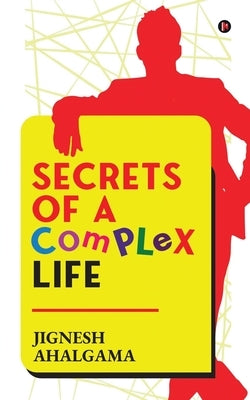 Secrets of a Complex Life by Jignesh Ahalgama