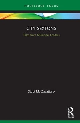 City Sextons: Tales from Municipal Leaders by Zavattaro, Staci M.