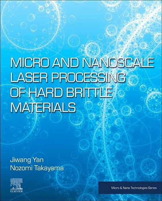 Micro and Nanoscale Laser Processing of Hard Brittle Materials by Yan, Jiwang