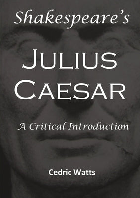 Shakespeare's 'Julius Caesar': A Critical Introduction by Watts, Cedric