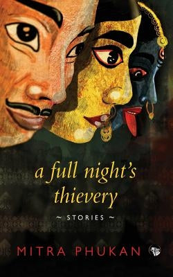 A Full Night's Thievery: Stories by Phukan, Mitra