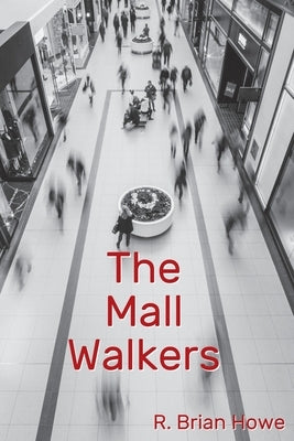 The Mall Walkers by Howe, R. Brian