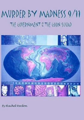 Murder By Madness 9/11: The Government & The Goon Squad by Verdon, Rachel