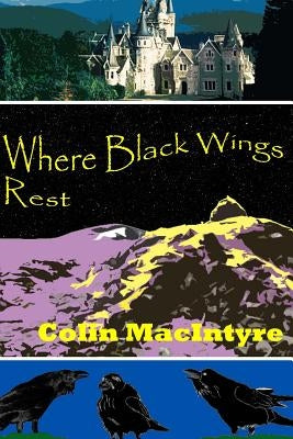 Where Black Wings Rest by Macintyre, Colin
