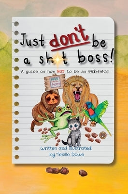 Just Don't Be a Sh*t Boss!: A guide on how NOT to be an @R$*h0 by Dowe