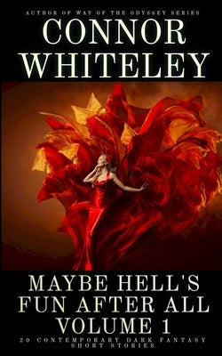 Maybe Hell's Fun After All Volume 1: 20 Dark Contemporary Fantasy Short Stories by Whiteley, Connor