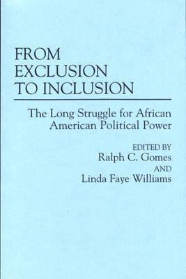 From Exclusion to Inclusion: The Long Struggle for African American Political Power by Gomes, Ralph C.