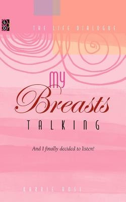 My Breasts Talking!: And I finally decided to listen! by Ross, Karrie
