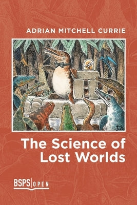 The Science of Lost Worlds by Currie, Adrian Mitchell