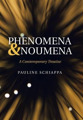 Phenomena & Noumena: A Contemporary Treatise by Schiappa, Pauline