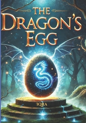 The Dragon's Egg: A Journey of courage and belief by M, Iqra