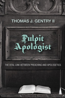 Pulpit Apologist by Gentry, Thomas J., II