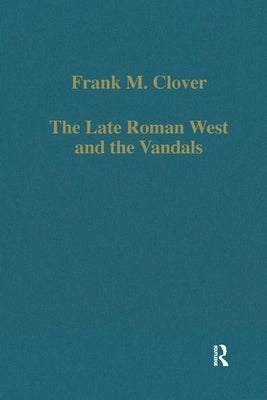 The Late Roman West and the Vandals by Clover, Frank M.