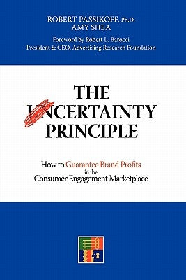 The Certainty Principle: How to Guarantee Brand Profits in the Consumer Engagement Marketplace by Passikoff, Robert