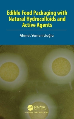 Edible Food Packaging with Natural Hydrocolloids and Active Agents by Yemenicioğlu, Ahmet