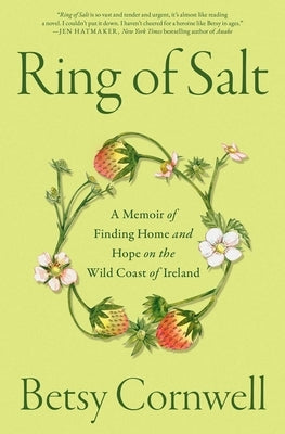 Ring of Salt: A Memoir of Finding Home and Hope on the Wild Coast of Ireland by Cornwell, Betsy