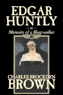 Edgar Huntly by Charles Brockden Brown, Fantasy, Historical, Literary by Brown, Charles Brockden