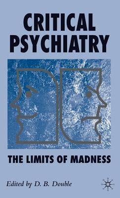 Critical Psychiatry: The Limits of Madness by Double, D.