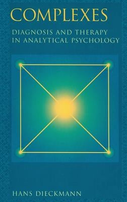 Complexes: Diagnosis and Therapy in Analytical Psychology by Dieckmann, Hans